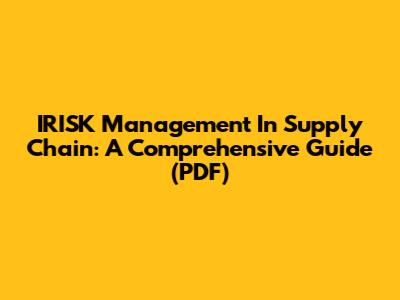IRISK Management In Supply Chain: A Comprehensive Guide (PDF)