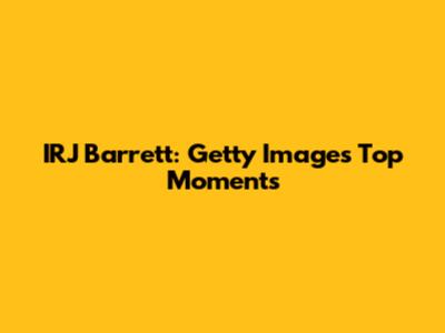 IRJ Barrett: Getty Images' Top Moments