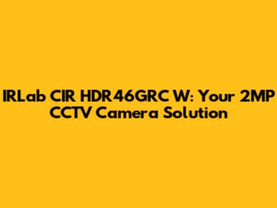 IRLab CIR HDR46GRC W: Your 2MP CCTV Camera Solution