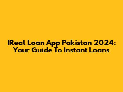 IReal Loan App Pakistan 2024: Your Guide To Instant Loans