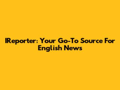 IReporter: Your Go-To Source For English News