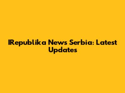 IRepublika News Serbia: Latest Updates