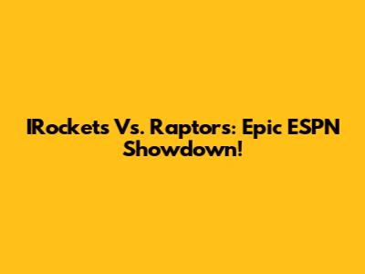 IRockets Vs. Raptors: Epic ESPN Showdown!