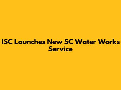 ISC Launches New SC Water Works Service