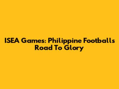 ISEA Games: Philippine Football's Road To Glory