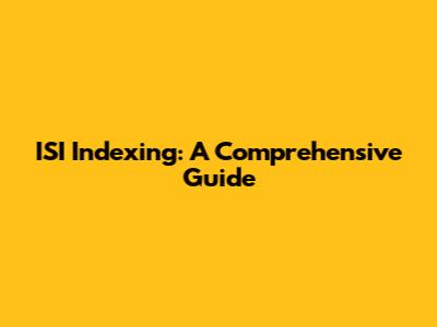 ISI Indexing: A Comprehensive Guide