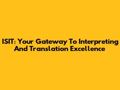 ISIT: Your Gateway To Interpreting And Translation Excellence
