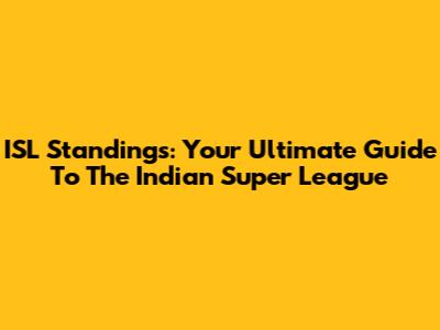 ISL Standings: Your Ultimate Guide To The Indian Super League