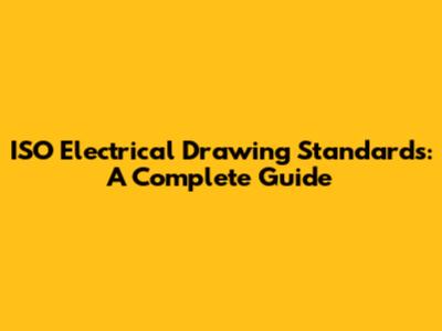 ISO Electrical Drawing Standards: A Complete Guide