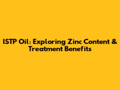 ISTP Oil: Exploring Zinc Content & Treatment Benefits