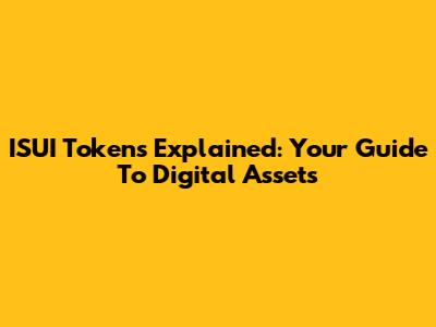 ISUI Tokens Explained: Your Guide To Digital Assets