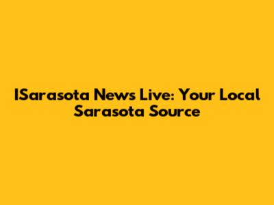 ISarasota News Live: Your Local Sarasota Source