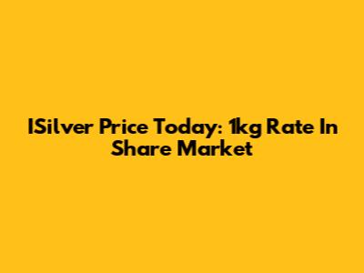 ISilver Price Today: 1kg Rate In Share Market
