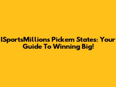 ISportsMillions Pick'em States: Your Guide To Winning Big!