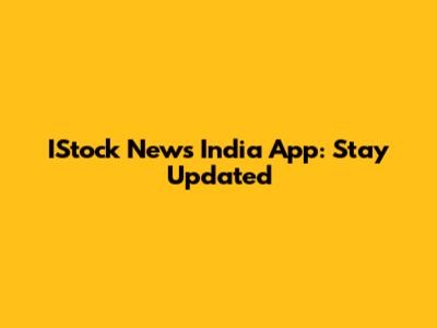 IStock News India App: Stay Updated