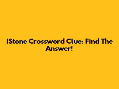 IStone Crossword Clue: Find The Answer!