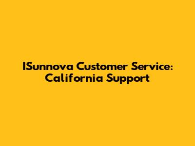 ISunnova Customer Service: California Support