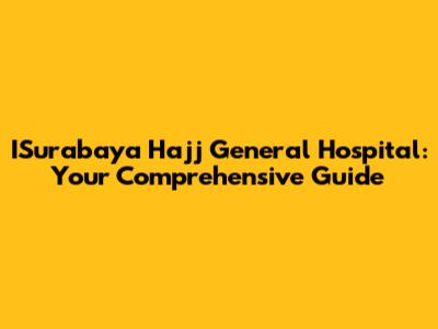 ISurabaya Hajj General Hospital: Your Comprehensive Guide