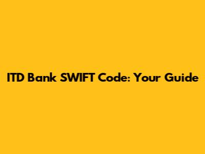 ITD Bank SWIFT Code: Your Guide