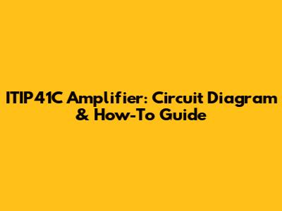 ITIP41C Amplifier: Circuit Diagram & How-To Guide
