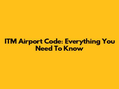 ITM Airport Code: Everything You Need To Know