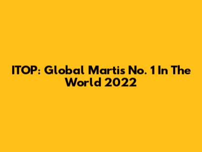 ITOP: Global Martis No. 1 In The World 2022