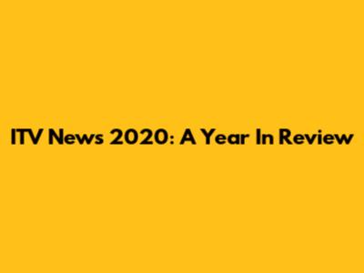 ITV News 2020: A Year In Review
