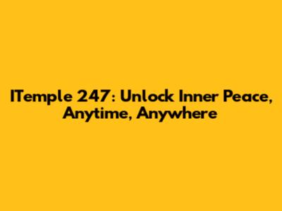 ITemple 247: Unlock Inner Peace, Anytime, Anywhere