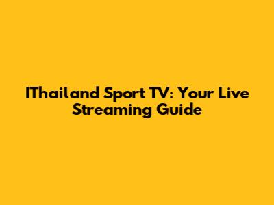 IThailand Sport TV: Your Live Streaming Guide