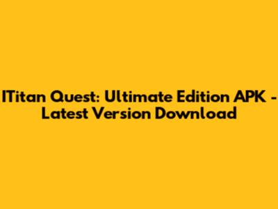 ITitan Quest: Ultimate Edition APK - Latest Version Download