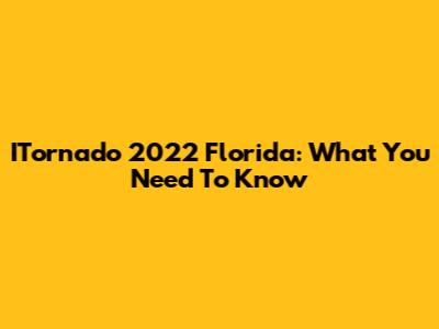 ITornado 2022 Florida: What You Need To Know