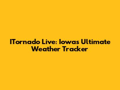 ITornado Live: Iowa's Ultimate Weather Tracker