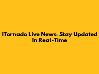 ITornado Live News: Stay Updated In Real-Time