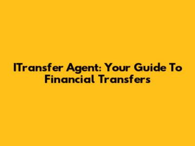 ITransfer Agent: Your Guide To Financial Transfers