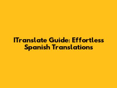 ITranslate Guide: Effortless Spanish Translations