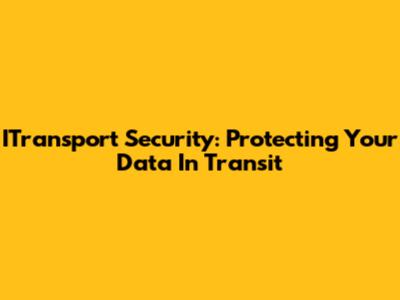 ITransport Security: Protecting Your Data In Transit