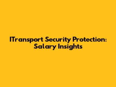 ITransport Security Protection: Salary Insights