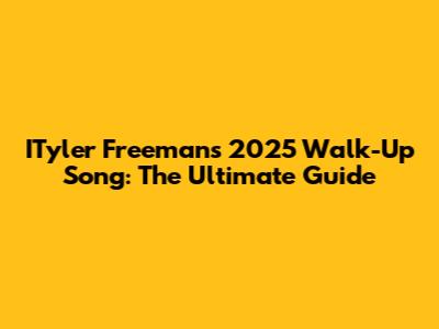ITyler Freeman's 2025 Walk-Up Song: The Ultimate Guide