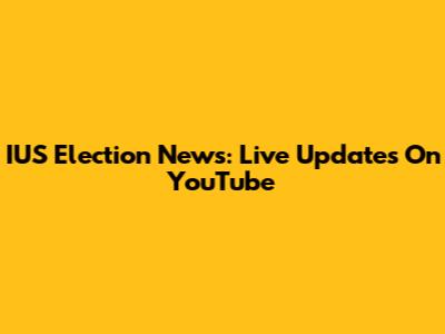 IUS Election News: Live Updates On YouTube