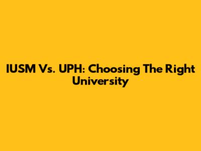 IUSM Vs. UPH: Choosing The Right University