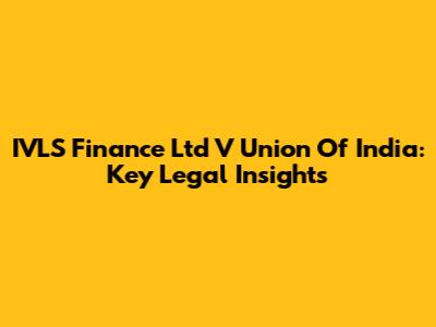 IVLS Finance Ltd V Union Of India: Key Legal Insights