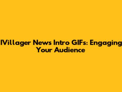 IVillager News Intro GIFs: Engaging Your Audience