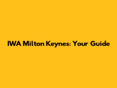 IWA Milton Keynes: Your Guide