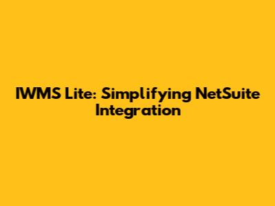 IWMS Lite: Simplifying NetSuite Integration