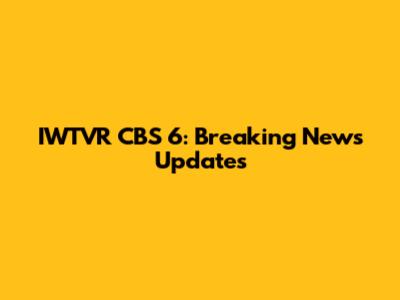 IWTVR CBS 6: Breaking News Updates