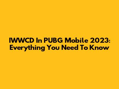 IWWCD In PUBG Mobile 2023: Everything You Need To Know