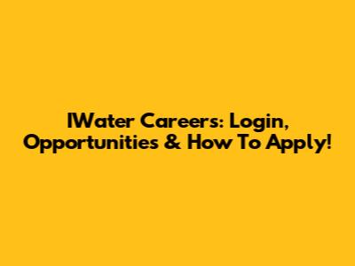 IWater Careers: Login, Opportunities & How To Apply!