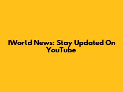 IWorld News: Stay Updated On YouTube
