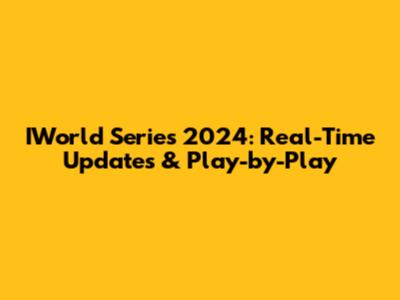 IWorld Series 2024: Real-Time Updates & Play-by-Play