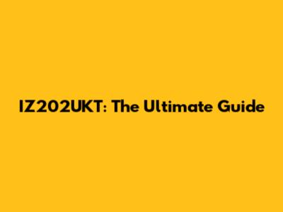 IZ202UKT: The Ultimate Guide